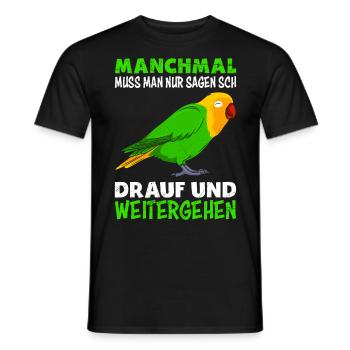 Lovebirds Manchmal muss man nur sagen ... drauf - Männer T-Shirt - Schwarz - Vorne - AI Model Male 178 light (178cm)