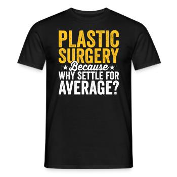 Plastic surgery Be content with a - Men's T-Shirt - black - Front - AI Model Male 178 light (178cm)