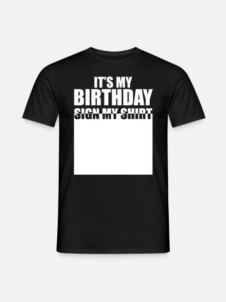 It's My Birthday Sign My Shirt - Männer T-Shirt - Schwarz