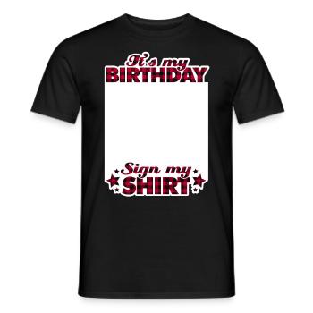 It's My Birthday Sign My Shirt - Männer T-Shirt - Schwarz - Vorne - AI Model Male 178 light (178cm)