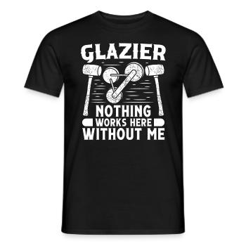 Glaser Glazier Nothing Works Without Me Fensterbau - Men's T-Shirt - black - Front - AI Model Male 178 light (178cm)