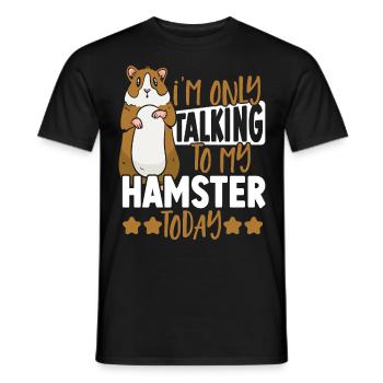 I'm Only Talking To My Hamster Today Hamster Owner - Men's T-Shirt - black - Front - AI Model Male 178 light (178cm)