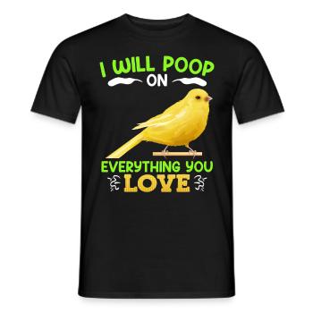 Kanarien I will poop on everything you love - Männer T-Shirt - Schwarz - Vorne - AI Model Male 178 light (178cm)