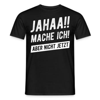 Jahaa Mache Ich Aber Nicht Jetzt Witzig - Männer T-Shirt - Schwarz - Vorne - AI Model Male 178 light (178cm)