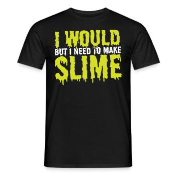 Ich würde, aber ich muss Schleim machen Schleim - Männer T-Shirt - Schwarz - Vorne - AI Model Male 178 light (178cm)