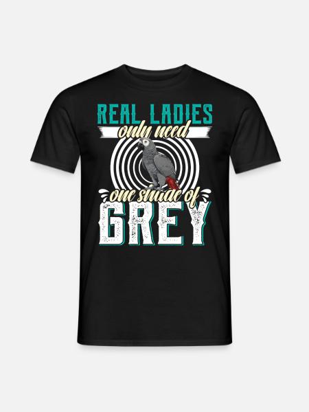 Papagei Real Ladies only need one Shade of Grey - Männer T-Shirt - Schwarz