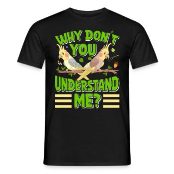 Bird ownership Why don ́t you understand me? Parakeets - Men's T-Shirt - black - Front - AI Model Male 178 light (178cm)
