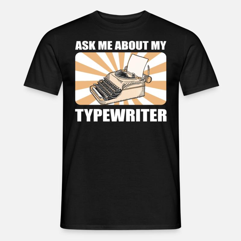 Typewriting Author Ask Me About My Typewriter - Men's T-Shirt - black