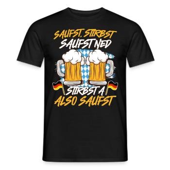 Bayerisch Saufst Stirbst Saufst Ned Stirbst A - Männer T-Shirt - Schwarz - Vorne - AI Model Male 178 light (178cm)