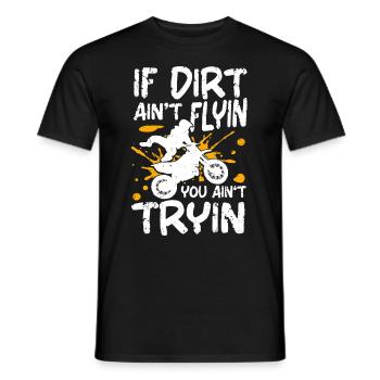 If The Dirt Ain't Flyin You Ain't Tryin Dirt Bike - Men's T-Shirt - black - Front - AI Model Male 178 light (178cm)