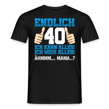 Endlich 40 Ich Kann Alles Ich Weiß Alles - Männer T-Shirt - Schwarz - Vorne - AI Model Male 178 light (178cm)