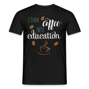 I Turn Coffee into Education Coffee Teacher School - Men's T-Shirt - black - Front - AI Model Male 178 light (178cm)