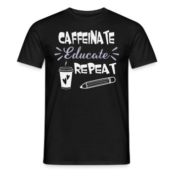 Caffeinate Educate Repeat - Coffee Teacher School - Men's T-Shirt - black - Front - AI Model Male 178 light (178cm)
