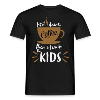 First I Drink Coffee - Coffee Teacher School - Men's T-Shirt - black - Front - AI Model Male 178 light (178cm)