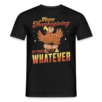 Happy Thanksgiving Or Turkey Day Or Whatever - Männer T-Shirt - Schwarz - Vorne - AI Model Male 178 light (178cm)