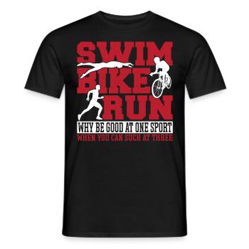Swim Bike Run Why Be Good At One Sport When You - Männer T-Shirt - Schwarz - Vorne - AI Model Male 178 light (178cm)