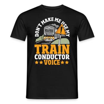 Don't Make Me Use My Train Conductor Voice Train - Männer T-Shirt - Schwarz - Vorne - AI Model Male 178 light (178cm)