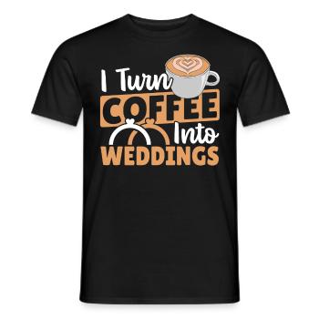 Hochzeitsplanung I Turn Coffee Into Weddings - Männer T-Shirt - Schwarz - Vorne - AI Model Male 178 light (178cm)