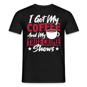 I Got My Coffee And My True Crime Shows True - Men's T-Shirt - black - Front - AI Model Male 178 light (178cm)