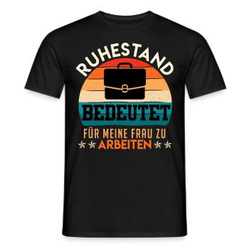 Ruhestand bedeutet Für Meine Frau zu Arbeiten - Männer T-Shirt - Schwarz - Vorne - AI Model Male 178 light (178cm)
