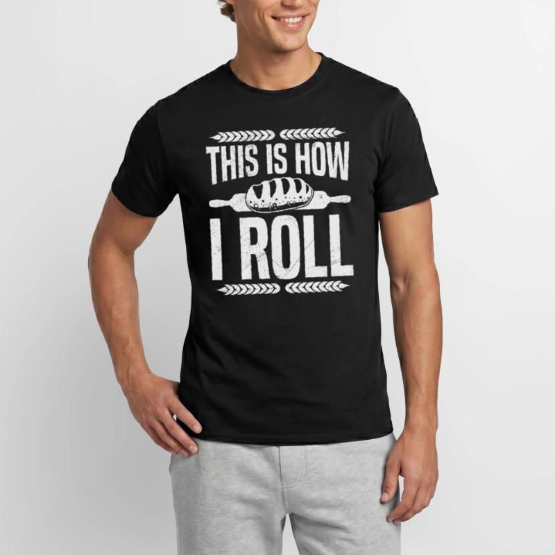 Bread Baking This is How I Roll Bread Baker Men's T-Shirt