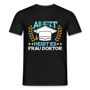 Dissertation Ab Jetzt heißt es Frau Doktor - Männer T-Shirt - Schwarz - Vorne - AI Model Male 178 light (178cm)