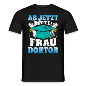 Doktorabschluss Ab Jetzt Bitte: Frau Doktor - Männer T-Shirt - Schwarz - Vorne - AI Model Male 178 light (178cm)