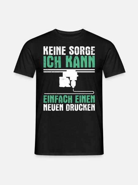 3-D Drucker Keine Sorge Kann einen Neuen Drucken - Männer T-Shirt - Schwarz