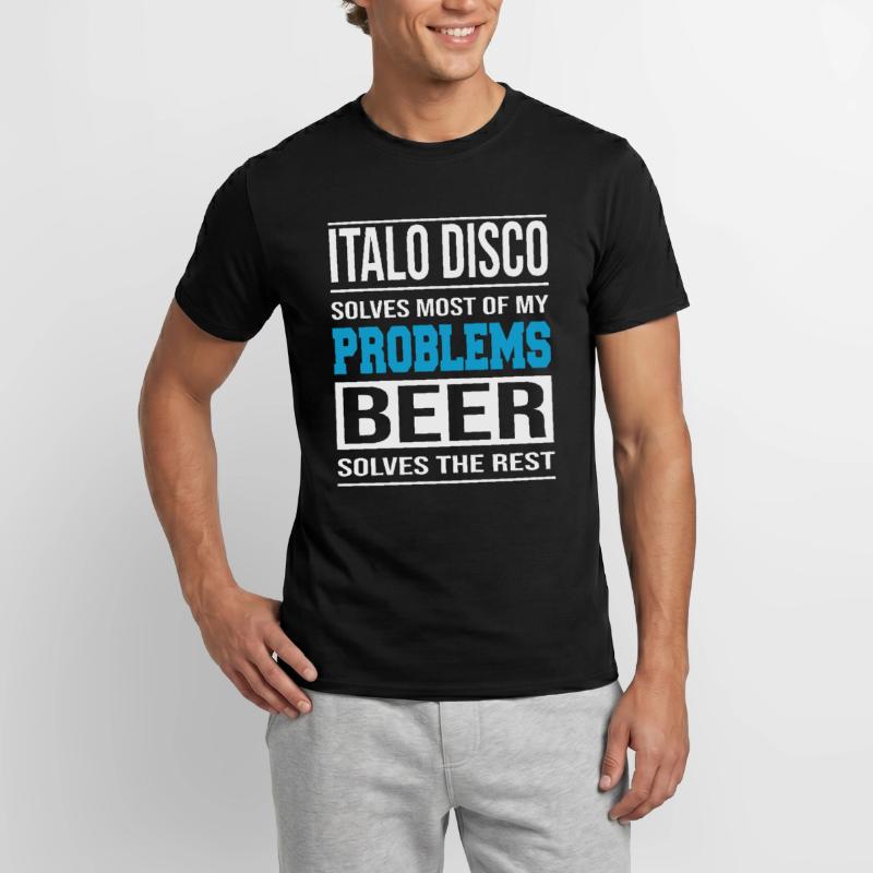 Italo Disco solves problems, beer solves the rest Men's T-Shirt