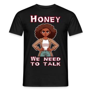 Honey we need to talk - Männer T-Shirt - Schwarz - Vorne - AI Model Male 178 light (178cm)