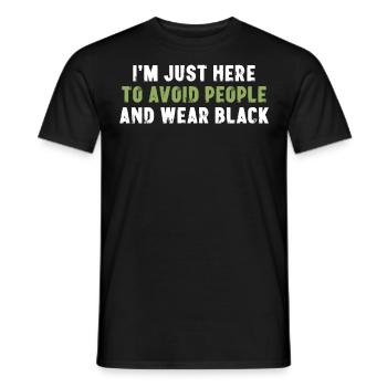 I'm Just Here To Avoid People And Wear Black - Men's T-Shirt - black - Front - AI Model Male 178 light (178cm)