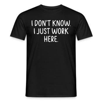 I Don't Know, I Just Work Here - Männer T-Shirt - Schwarz - Vorne - AI Model Male 178 light (178cm)