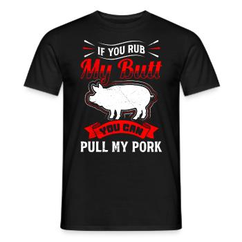 Grillfeste If you Rub my Butt You Can Pull my Pork - Männer T-Shirt - Schwarz - Vorne - AI Model Male 178 light (178cm)