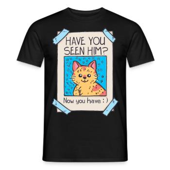 Have you seen him? Witziges Katze Shirt Geburtstag - Männer T-Shirt - Schwarz - Vorne - AI Model Male 178 light (178cm)