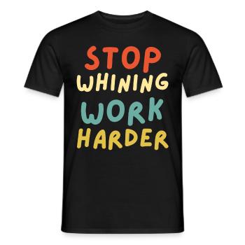 Stop whining work harder funny workout motivation - Men's T-Shirt - black - Front - AI Model Male 178 light (178cm)