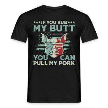 Grillfeste If you Rub my Butt You Can Pull my Pork - Männer T-Shirt - Schwarz - Vorne - AI Model Male 178 light (178cm)