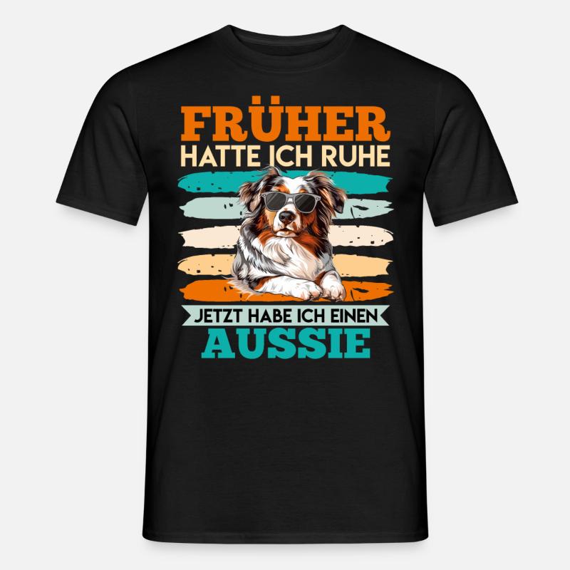 Aussie FRÜHER HATTE ICH RUHE JETZT HABE ICH AUSSIE - Männer T-Shirt - Schwarz