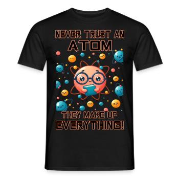 Never trust an Atom - they make up everything! - Men's T-Shirt - black - Front - AI Model Male 178 light (178cm)