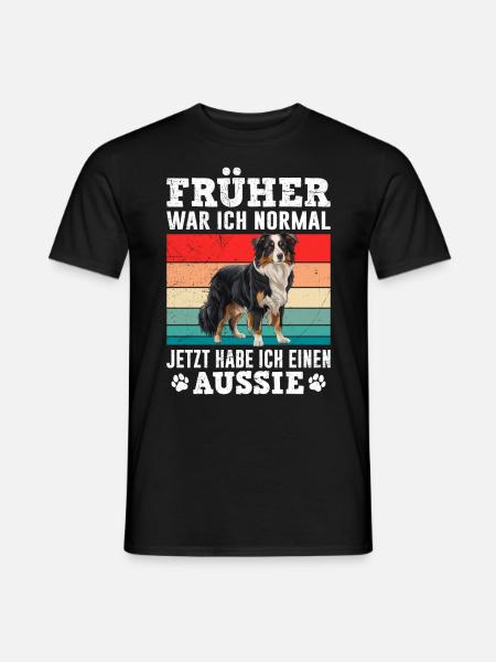Aussie FRÜHER WAR ICH NORMAL HABE JETZT EINEN - Männer T-Shirt - Schwarz