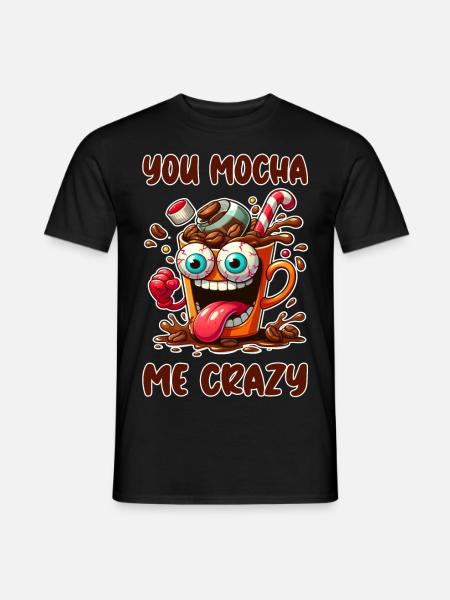 You mocha me crazy - Männer T-Shirt - Schwarz