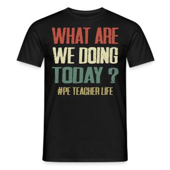 What Are We Doing Today - PE Teacher Life Funny - T-shirt homme - noir - Devant - AI Model Male 178 light (178cm)