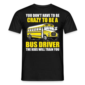You Don't Have to Be Crazy to Be Bus Driver Funny - Men's T-Shirt - black - Front - AI Model Male 178 light (178cm)
