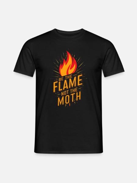Be the flame not the moth Fire Burn - Men's T-Shirt - black