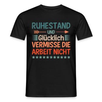 RUHESTAND UND GLÜCKLICH VERMISSE DIE ARBEIT NICHT - Männer T-Shirt - Schwarz - Vorne - AI Model Male 178 light (178cm)