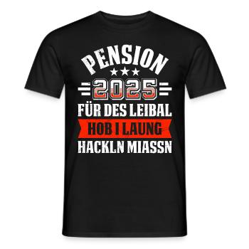 PENSION 2025 FÜR DES LEIBAL HOB I HACKLN MIASSN - Männer T-Shirt - Schwarz - Vorne - AI Model Male 178 light (178cm)