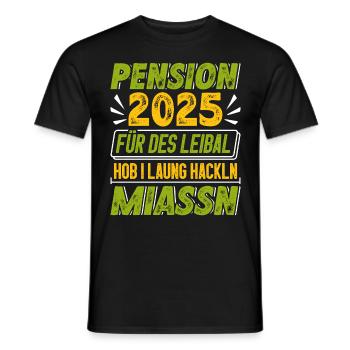 PENSION 2025 FÜR DES LEIBAL HOB I HACKLN MIASSN - Männer T-Shirt - Schwarz - Vorne - AI Model Male 178 light (178cm)