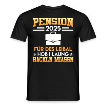 PENSION 2025 FÜR DES LEIBAL HOB I HACKLN MIASSN - Männer T-Shirt - Schwarz - Vorne - AI Model Male 178 light (178cm)