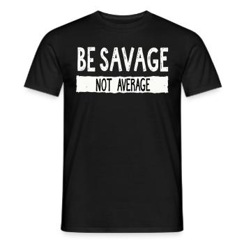 Be Savage Not Average – Motivational Saying - Men's T-Shirt - black - Front - AI Model Male 178 light (178cm)