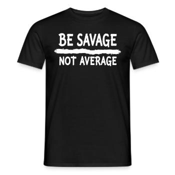 Be Savage Not Average – Motivational Saying - Men's T-Shirt - black - Front - AI Model Male 178 light (178cm)