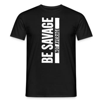 Be Savage Not Average – Motivational Saying - Men's T-Shirt - black - Front - AI Model Male 178 light (178cm)